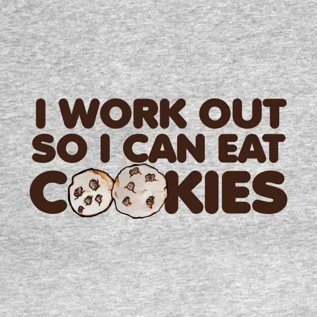 I work out so I can eat cookies by bubbsnugg